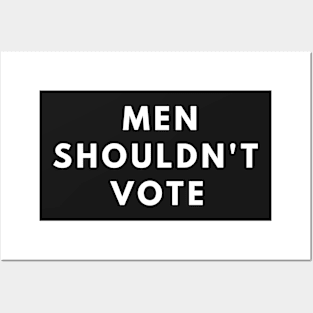 men shouldn't vote Posters and Art